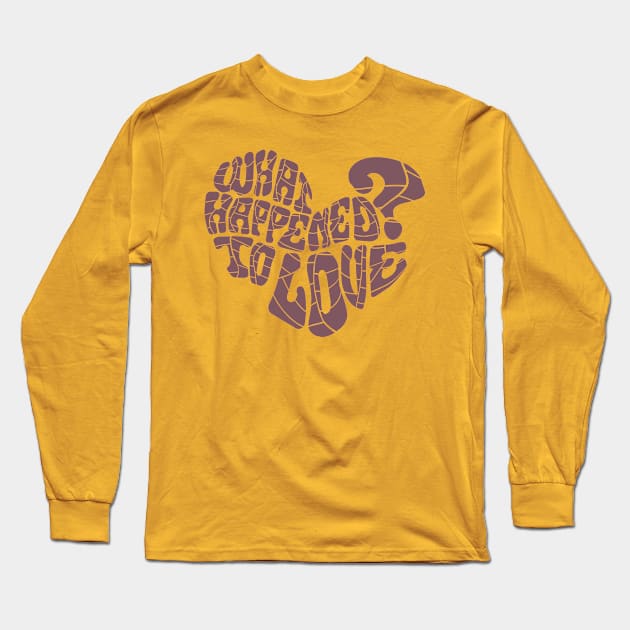 What happened to love? Long Sleeve T-Shirt by Ari